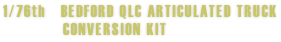 1/76th   BEDFORD QLC ARTICULATED TRUCK             CONVERSION KIT